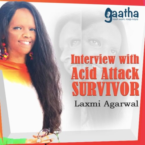 Interview with Acid Attack Survivor Laxmi Agarwal