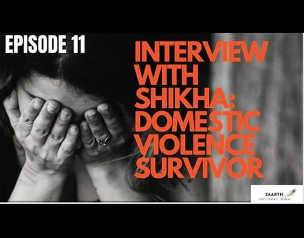 Interview with Shikha: Domestic Violence Survivor